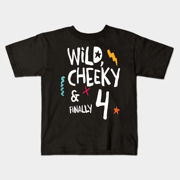 Wild, cheeky & finally 4, child birthday, fourth birthday shirt Kids T-Shirt by emmjott